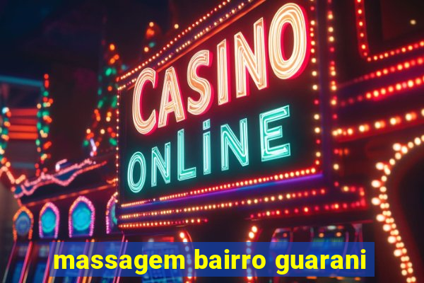 massagem bairro guarani